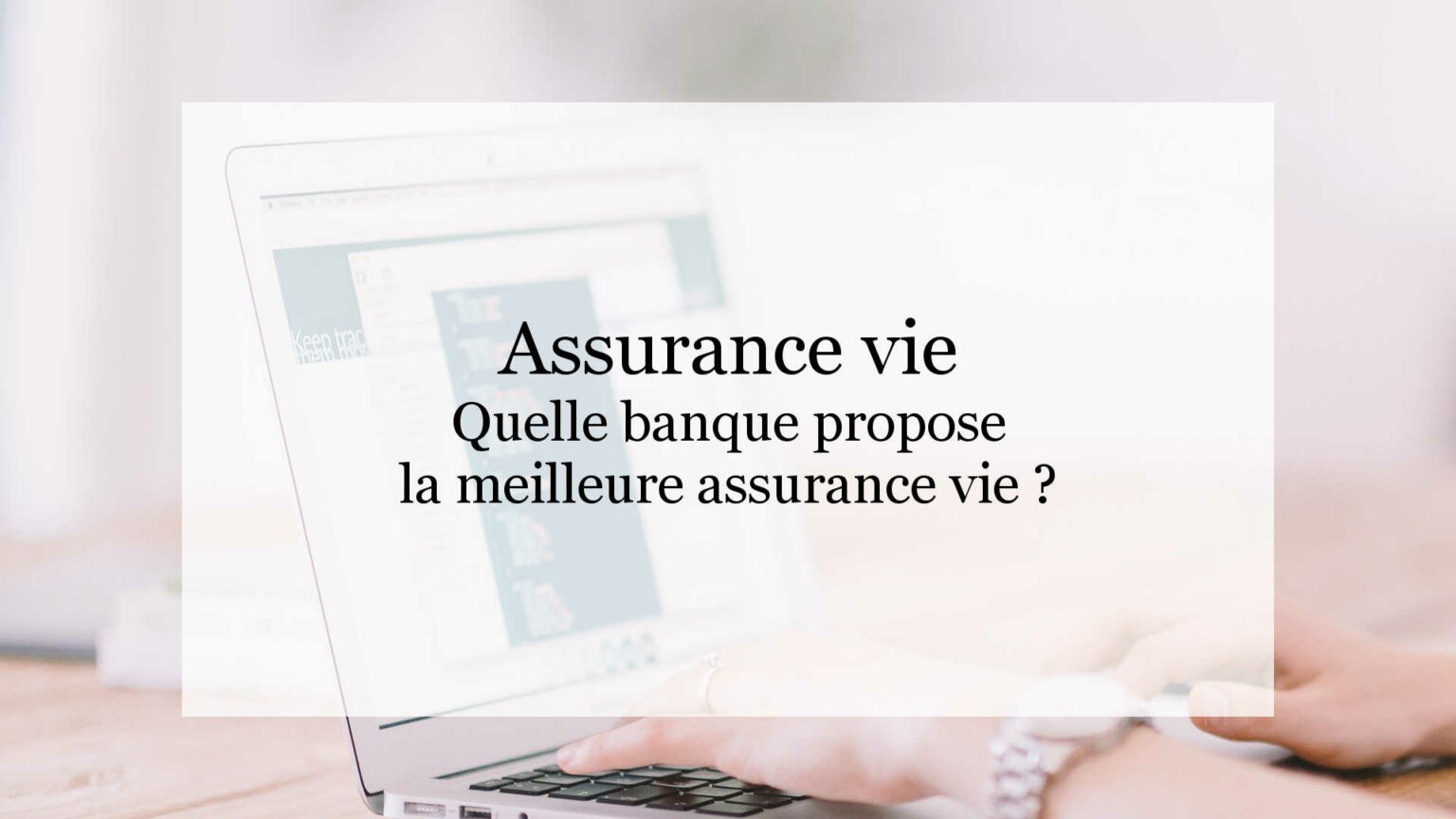 Quelle Banque Propose La Meilleure Assurance Vie Lesfinances Fr